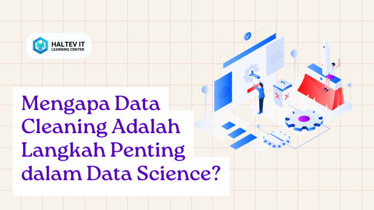 Mengapa Data Cleaning Adalah Langkah Penting dalam Data Science?