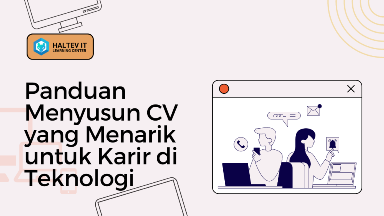 Panduan Menyusun CV yang Menarik untuk Karir di Teknologi