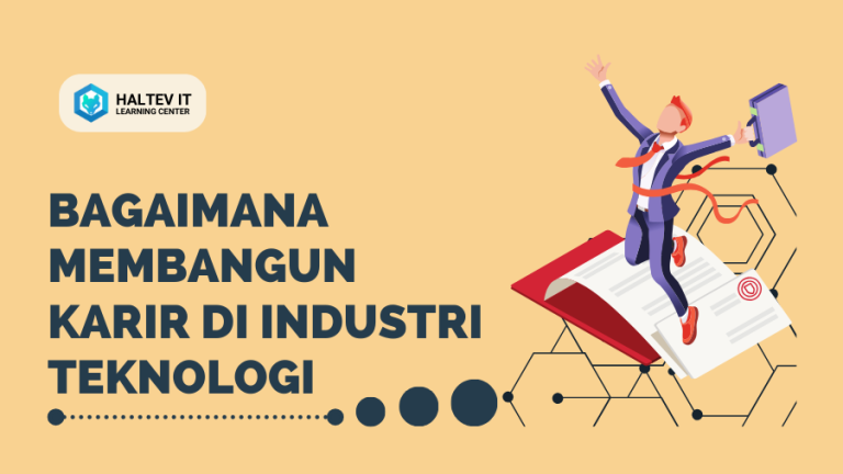 Bagaimana Membangun Karir di Industri Teknologi