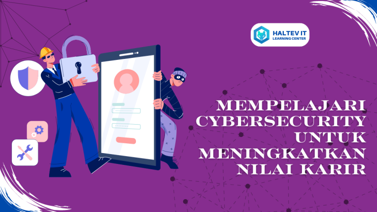 Mempelajari Cybersecurity untuk Meningkatkan Nilai Karir