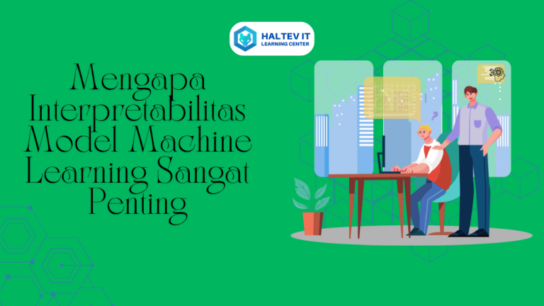 Mengapa Interpretabilitas Model Machine Learning Sangat Penting