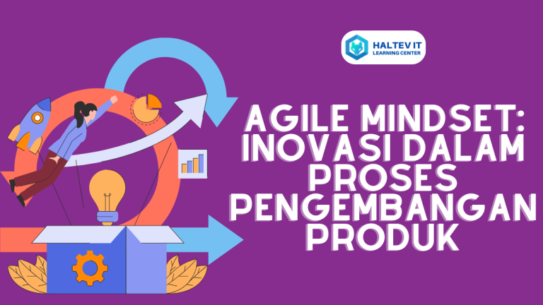 Agile Mindset: Inovasi Dalam Proses Pengembangan Produk