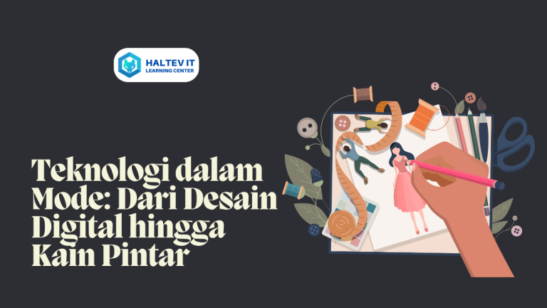 Teknologi dalam Mode: Dari Desain Digital hingga Kain Pintar