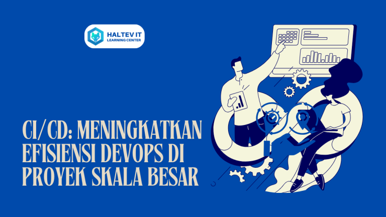 CI/CD: Meningkatkan Efisiensi DevOps di Proyek Skala Besar