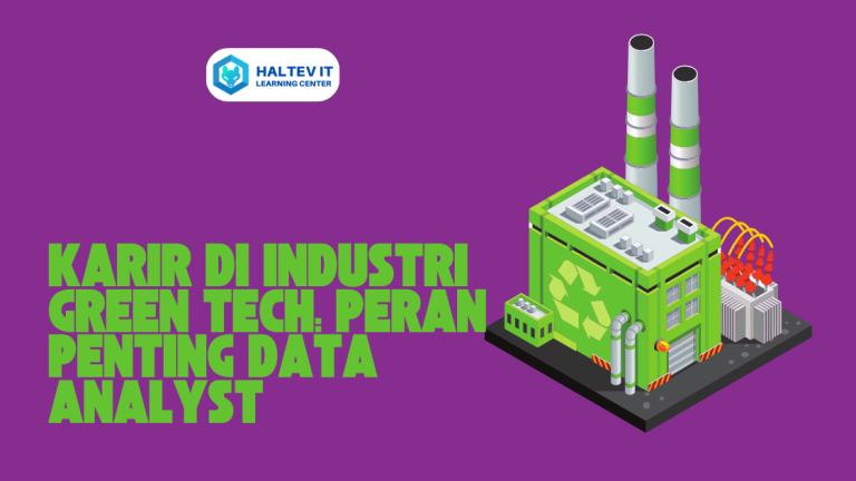 Karir di Industri Green Tech: Peran Penting Data Analyst