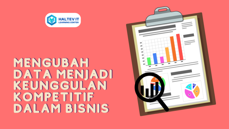 Mengubah Data menjadi Keunggulan Kompetitif dalam Bisnis