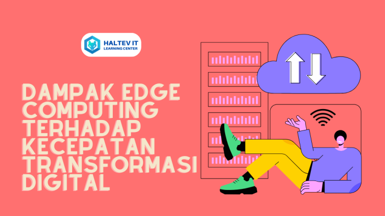 Dampak Edge Computing terhadap Kecepatan Transformasi Digital