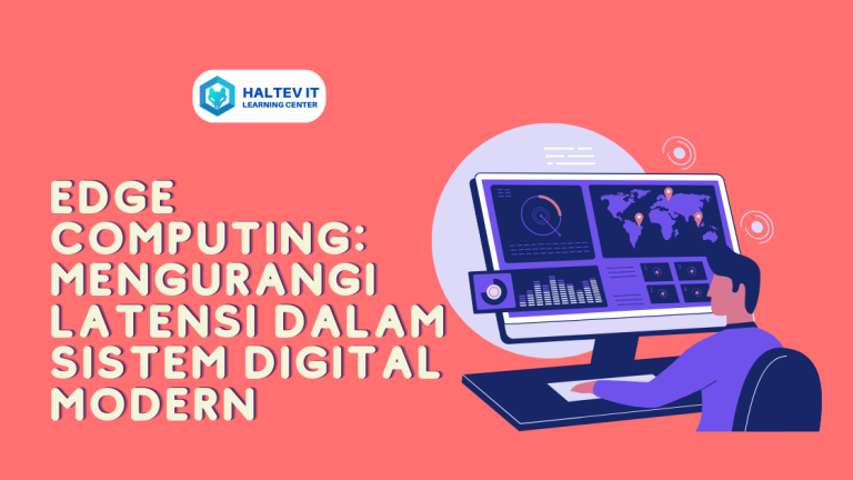 Edge Computing: Mengurangi Latensi dalam Sistem Digital Modern