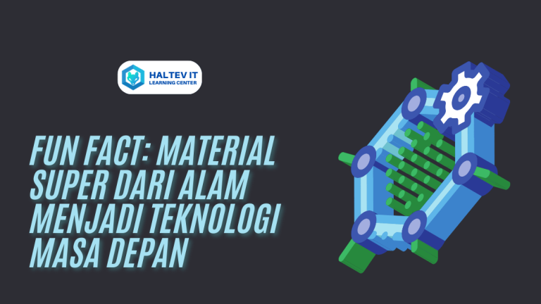Fun Fact: Material Super dari Alam Menjadi Teknologi Masa Depan