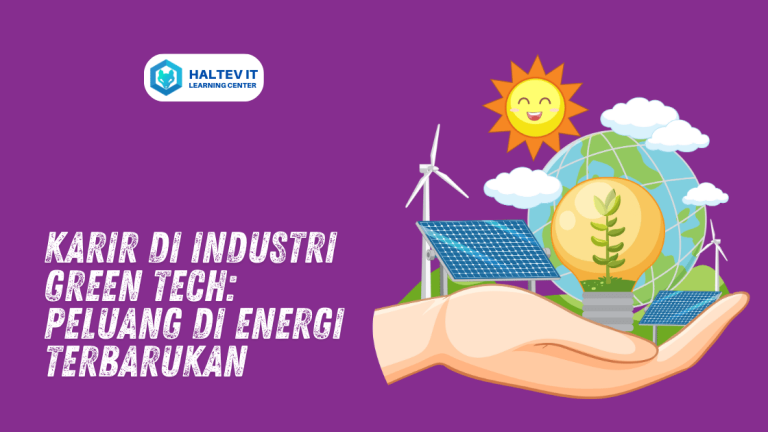 Karir di Industri Green Tech: Peluang di Energi Terbarukan