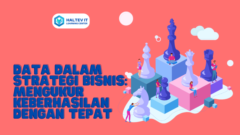 Data dalam Strategi Bisnis: Mengukur Keberhasilan dengan Tepat