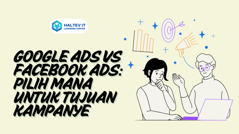 Google Ads vs Facebook Ads: Pilih Mana untuk Tujuan Kampanye