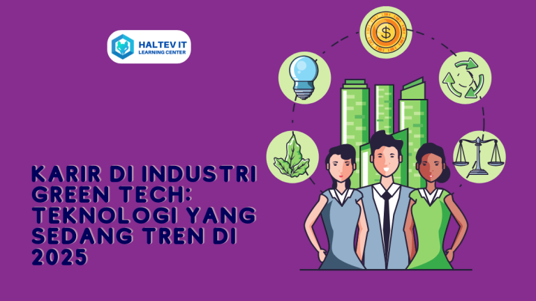 Karir di Industri Green Tech: Teknologi yang Sedang Tren di 2025