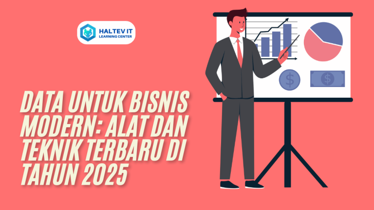 Data untuk Bisnis Modern: Alat dan Teknik Terbaru di Tahun 2025