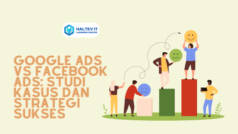 Google Ads vs Facebook Ads: Studi Kasus dan Strategi Sukses
