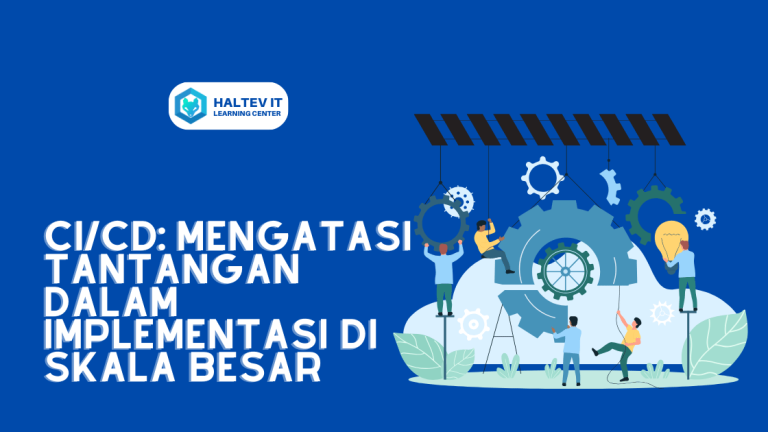 CI/CD: Mengatasi Tantangan dalam Implementasi di Skala Besar