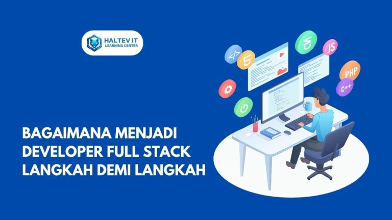 Bagaimana Menjadi Developer Full Stack Langkah Demi Langkah