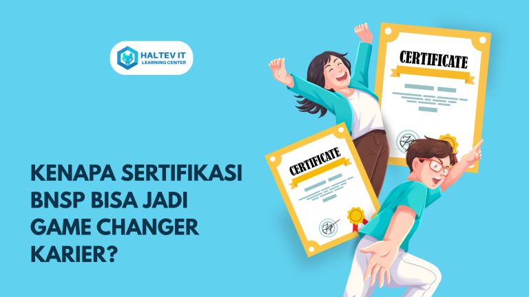 Kenapa Sertifikasi BNSP Bisa Jadi Game Changer Karier Haltevers?